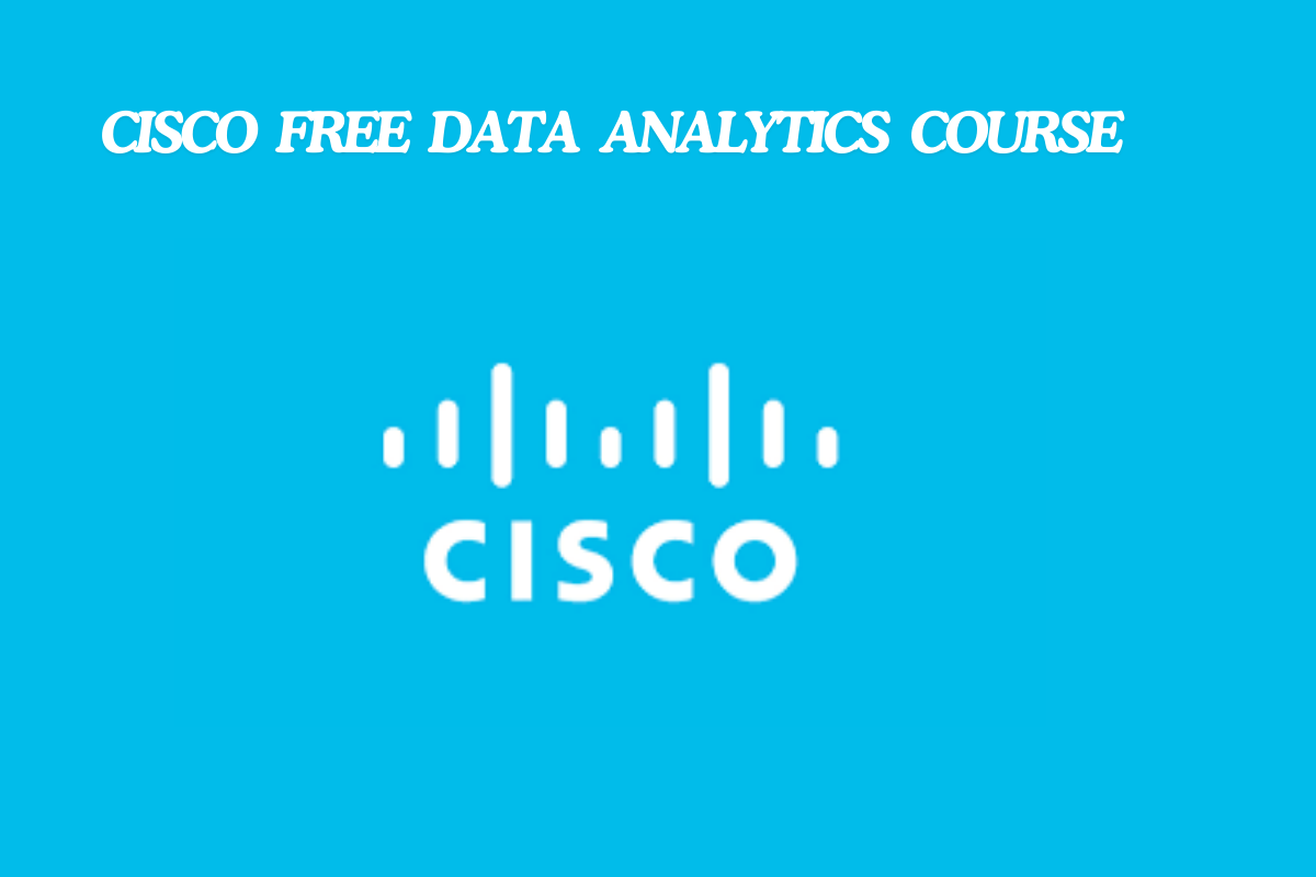 You are currently viewing  Cisco Free Data Analytics Course: Tools, Skills, Certification 